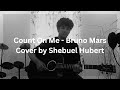 Count On Me - Bruno Mars (Cover by Shebuel Hubert)