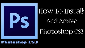 How To Install And Active Photoshop CS3