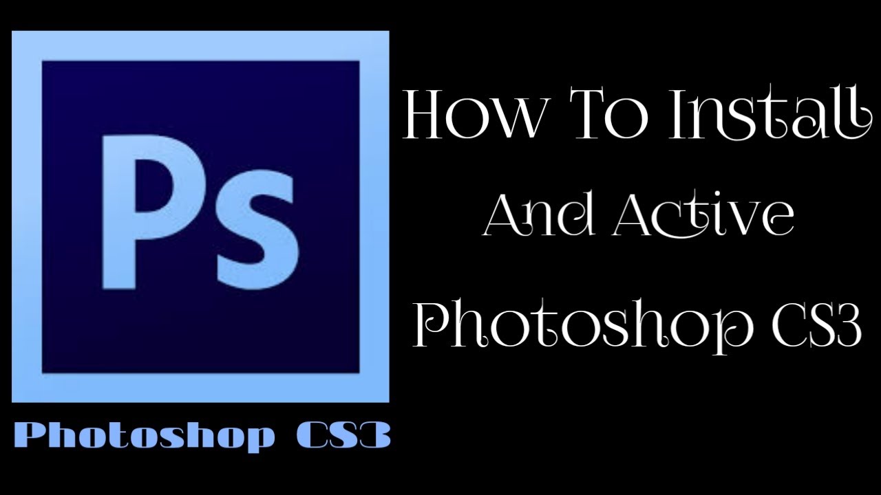 Using Photoshop Cs3 How To Install And Active Photoshop CS3 - YouTube