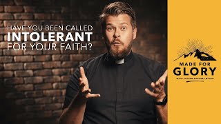 Have You Been Called Intolerant For Your Faith? | Made For Glory