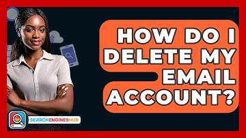 How Do I Delete My Email Account? - SearchEnginesHub.com