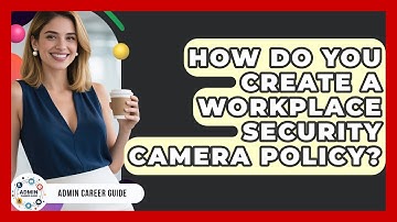 How Do You Create A Workplace Security Camera Policy? - Admin Career Guide