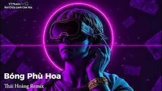 Bóng Phù Hoa (Remake) - Thái Hoàng Remix - Nhạc Remix Hay Nhất 2025 - Nhạc Thái Hoàng Cực Cháy 