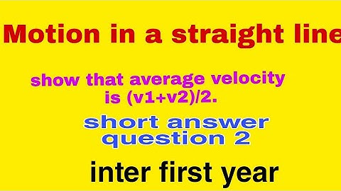 show that average velocity is (v1+v2)/2 | MOTION IN A STRAIGHT LINE|