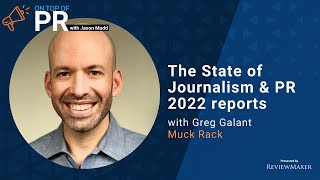 The State of Journalism & PR 2022 reports with Greg Galant, CEO of Muck Rack