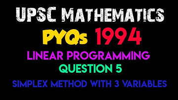 Linear Programming | Question 5 - Simplex Method 3 Variables | UPSC PYQ 1994
