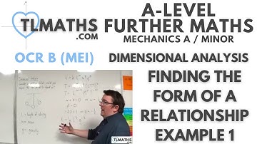 OCR MEI Mechanics Minor H: Dimensional Analysis: 08 Finding the Form of a Relationship Example 1