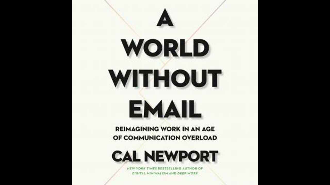 World Without Email: Reimagining Work in an Age of Communication Overload - Cal Newport