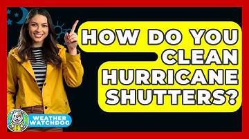 How Do You Clean Hurricane Shutters? - Weather Watchdog