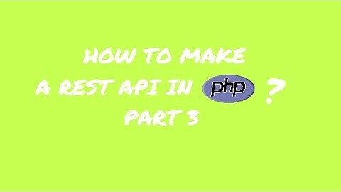 How to make a REST API in PHP? - Make a REST API - Part 3