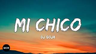 DJ Goja - Mi Chico (Lyrics)