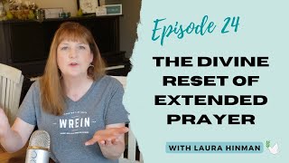 Episode 24: The Divine Reset of Extended Prayer