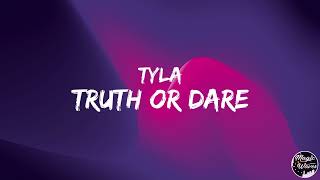 Tyla - Truth or Dare [Lyrics] "Can't handle what I am now"