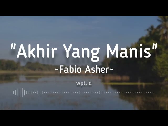 Akhir Yang Manis ~ Fabio Asher Lirik class=