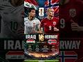 ⚽ Iraq vs Norway: Crucial Group Stage Battle With Everything At Stake 🔥🏆