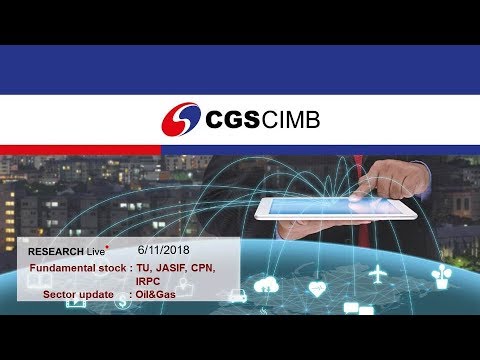 6/11/2018 : CGS-CIMB Research Live (TU, JASIF, CPN, IRPC, Oil\u0026Gas)