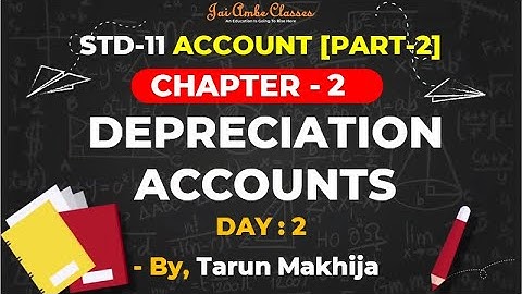 STD-11 ACCOUNT [PART-2] [CHAPTER-2] [DEPRECIATION ACCOUNTS] [DAY-2] - By, Tarun Makhija