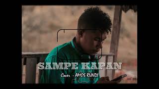 SAMPE KAPAN - Chesylino' ft Omhand V (Cover - AMOS RUNDI)