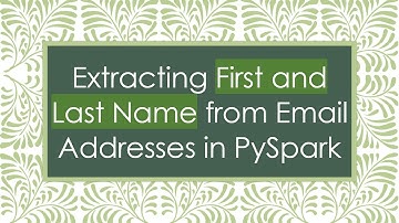 Extracting First and Last Name from Email Addresses in PySpark