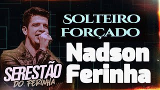 Solteiro Forçado  - Nadson O Ferinha | Música Nova 2023
