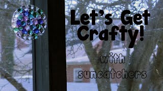 Let's Get Crafty! with  Suncatchers