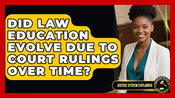 Did Law Education Evolve Due to Court Rulings Over Time? - Justice System Explained