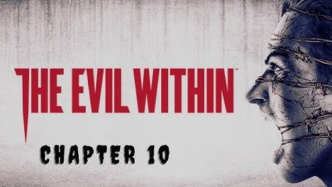 The Evil Within Chapter 10: The Craftsman