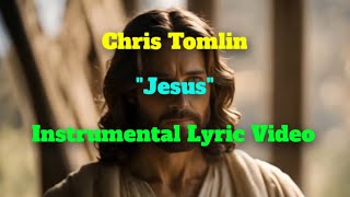 Chris Tomlin "JESUS" Instrumental Lyric Video