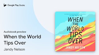 When the World Tips Over by Jandy Nelson · Audiobook preview