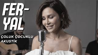 Feryal - Çoluk Çocuklu (Akustik)