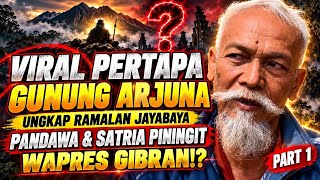 GEGER!! VIRAL PERTAPA GUNUNG ARJUNA UNGKAP RAMALAN JAYA BAYA,SATRIO PININGIT WAPRES GIBRAN? PART1