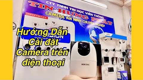 HƯỚNG DẪN CÀI ĐẶT CAMERA KBONE TRÊN ĐIỆN THOẠI CỰC ĐƠN GIẢN.
