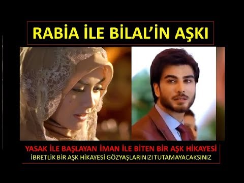 RABİA İLE BİLAL/AĞLATAN İBRETLİK YAŞANMIŞ BİR AŞK HİKAYESİ