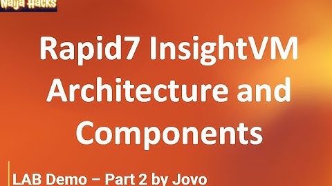 Rapid7 InsightVM Walkthough Demo  Rapid7 InsightVM Architecture and Components  Session 1