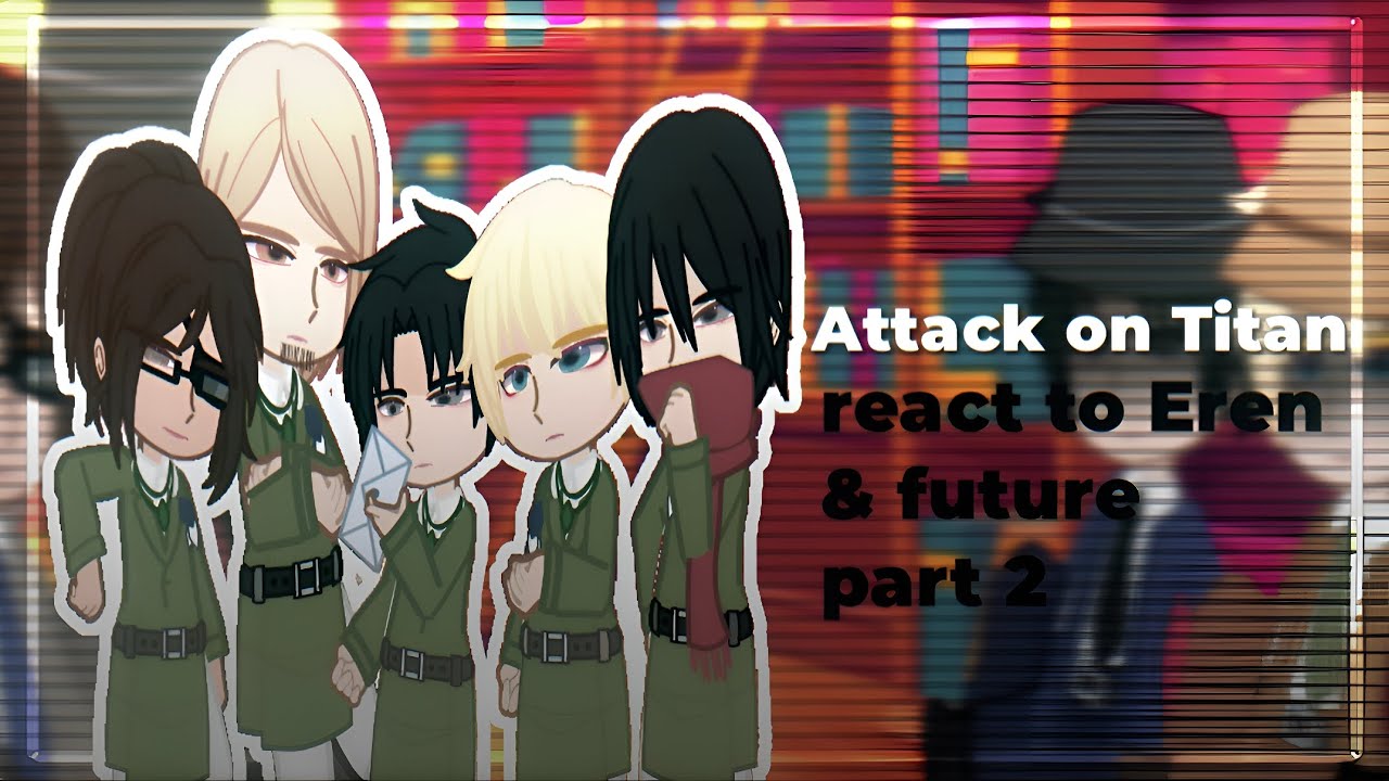 "Attack on Titan" react to Eren & future part 2 на русском - YouTube