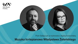 Muzyka fortepianowa Władysława Żeleńskiego – DNA Muzyki Polskiej #6