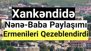 Xankəndidə Nənə-Baba Paylaşımı Erməniləri Qəzəbləndirdi. GÖRÜN NƏ OLDU.