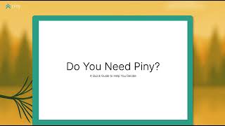Do you need Piny