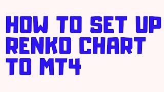 How to set up Renko chart to MT4 forex