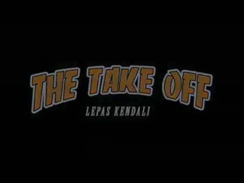 The Take Off   Lepas Kendali  Full Version  HD