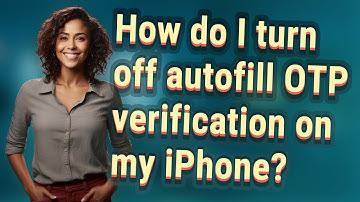 How do I turn off autofill OTP verification on my iPhone?