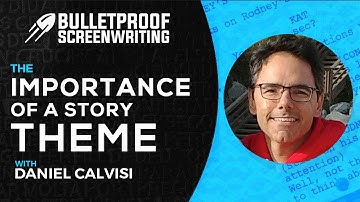 The Importance of Story Theme with Daniel Calvisi // Bulletproof Screenwriting® Show
