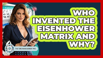 Who Invented The Eisenhower Matrix And Why? - The Time Management Pro