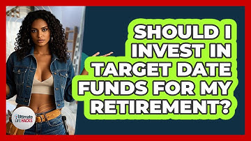 Should I Invest In Target Date Funds For My Retirement? - Ultimate Life Hacks