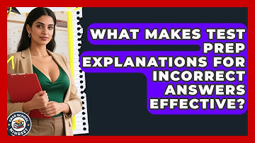 What Makes Test Prep Explanations For Incorrect Answers Effective? - Grad School Mindset