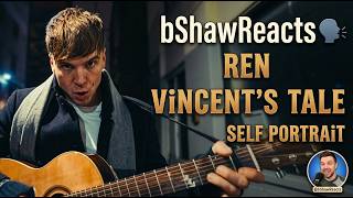 First Time Hearing Ren - Vincent's Tale: Self Portrait - @RenMakesMusic@bShawreacts 