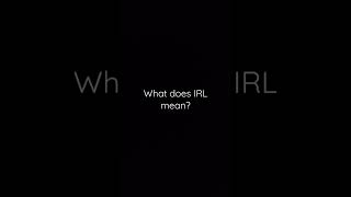 What does IRL mean? #memes Profile