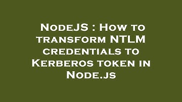 NodeJS : How to transform NTLM credentials to Kerberos token in Node.js