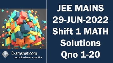 JEE MAINS 29 JUNE 2022 SHIFT 1 Math paper clear solution explanations for questions 1 to 20