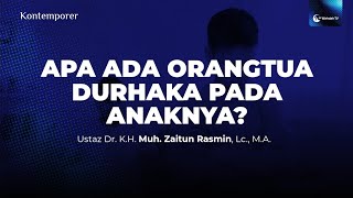 Apa Ada Orangtua Yang Durhaka Pada Anaknya? | Ust. Dr. K.H. Muhammad Zaitun Rasmin, Lc., M.A.